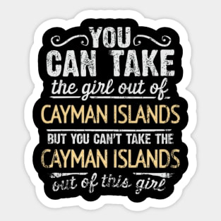 You Can Take The Girl Out Of Cayman Islands But You Cant Take The Cayman Islands Out Of The Girl Design - Gift for Caymanian With Cayman Islands Roots Sticker